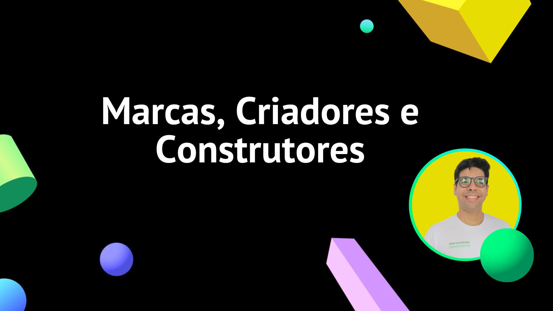 Marcas, Criadores e Construtores